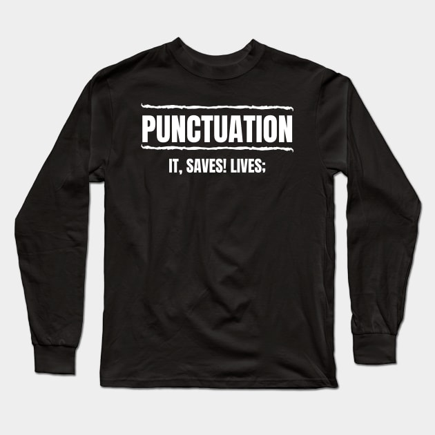 Punctuation — It Saves Lives Long Sleeve T-Shirt by nathalieaynie